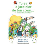 Tu es le jardinier de ton coeur